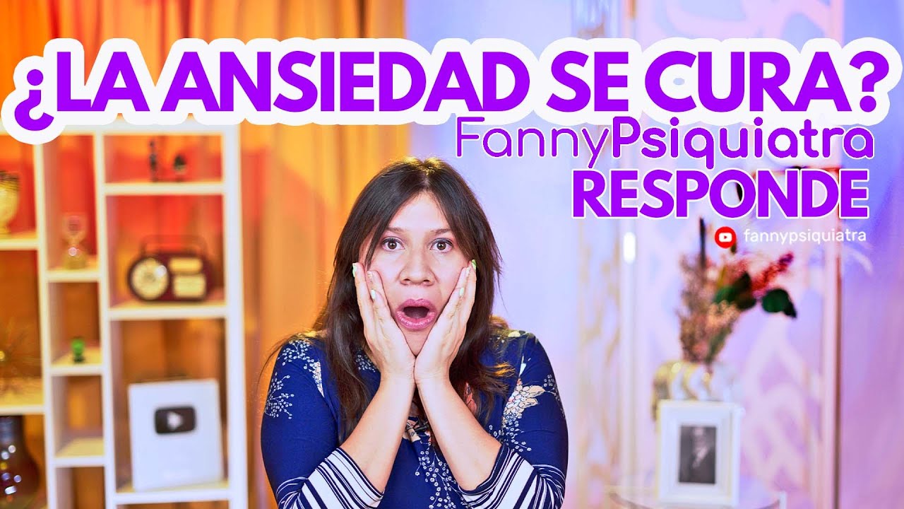 ¿LA ANSIEDAD SE CURA? FANNY PSIQUIATRA RESPONDE