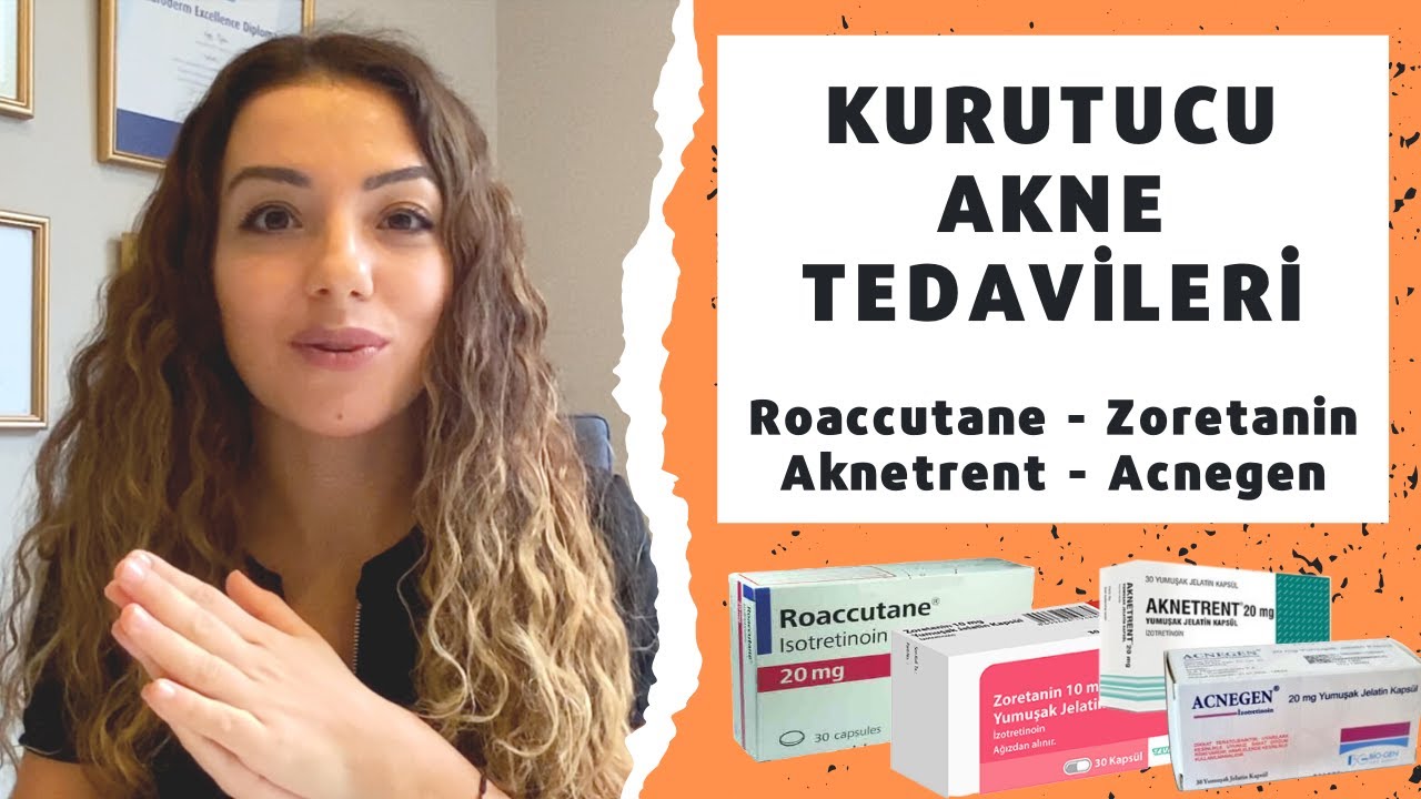 Roaccutane Zoretanin Aknetrent Acnegen - Kurutucu Akne - İzotretinoin Tedavisi - Doç. Dr. Ezgi Özkur