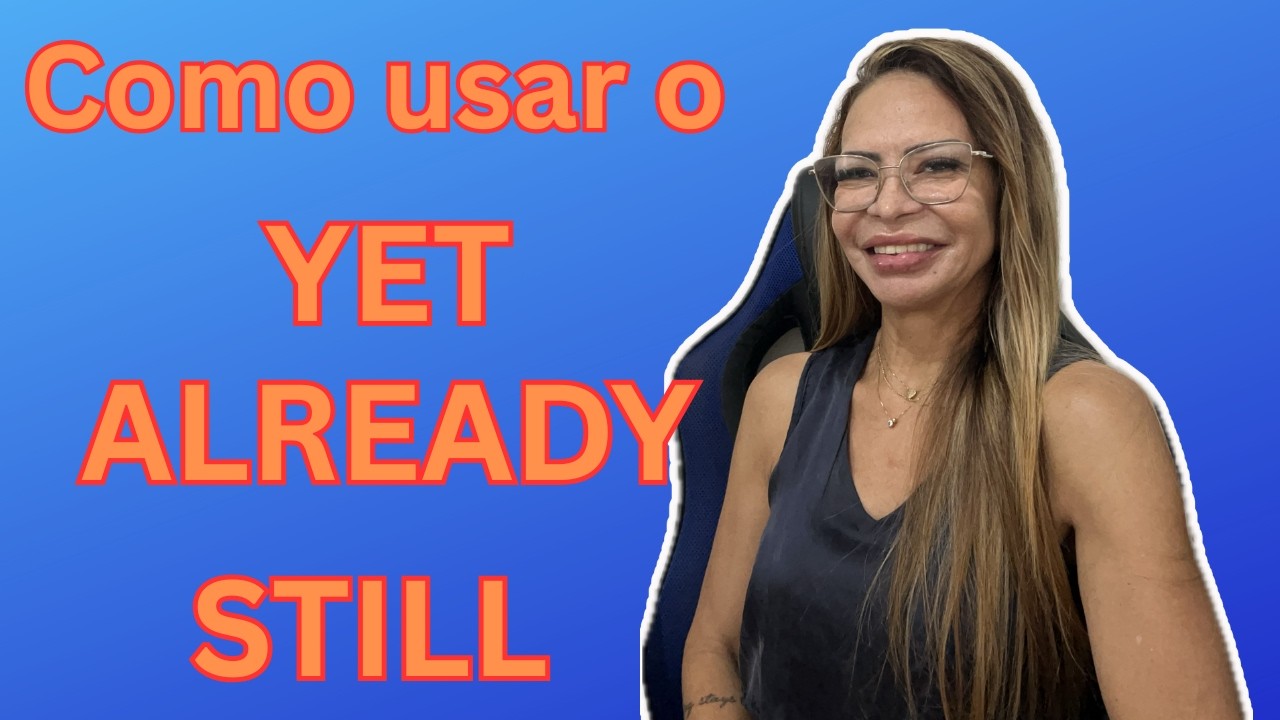 Como usar o YET, ALREADY, STILL