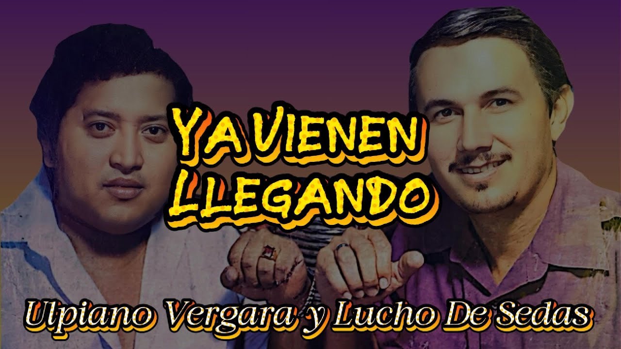 Ya Vienen Llegando - Ulpiano Vergara y Lucho De Sedas (Video Lyrics)