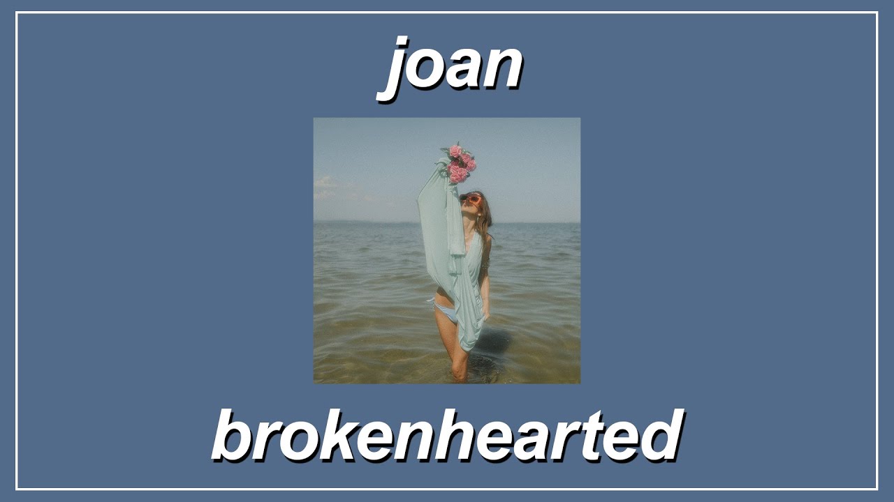 brokenhearted - ​joan (Lyrics)