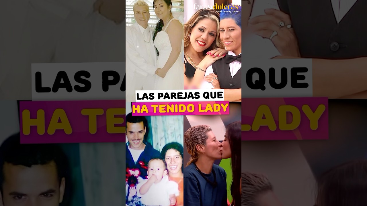 Las parejas que ha tenido Lady Tav&aacute;rez.