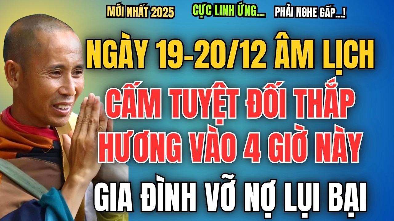 NGÀY 19/12-20/12 ÂM LỊCH, CẤM TUYỆT ĐỐI THẮP HƯƠNG VÀO 4 GIỜ NÀY, GIA ĐÌNH VỠ NỢ LỤI BẠI