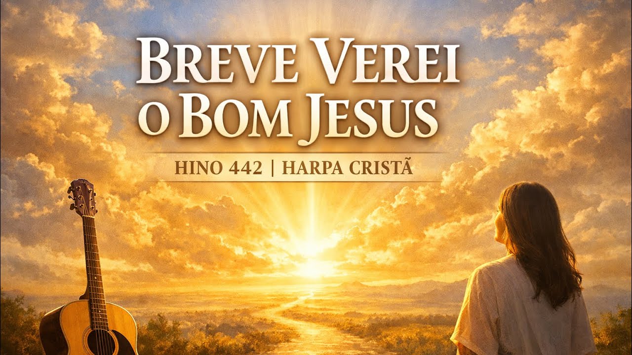 Breve Verei o Bom Jesus | Hino 442 – Harpa Cristã