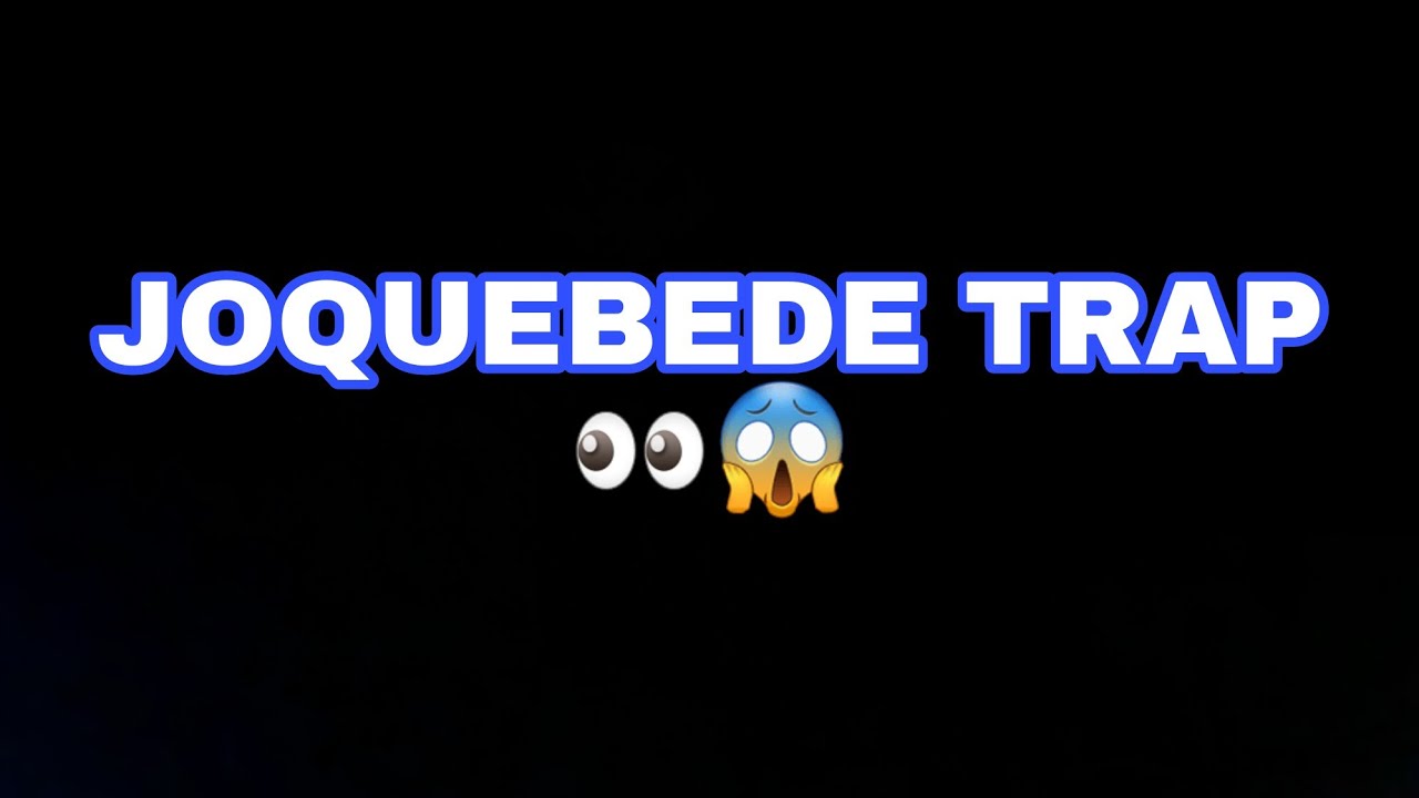 JOQUEBEDE - TRAP  😱😱