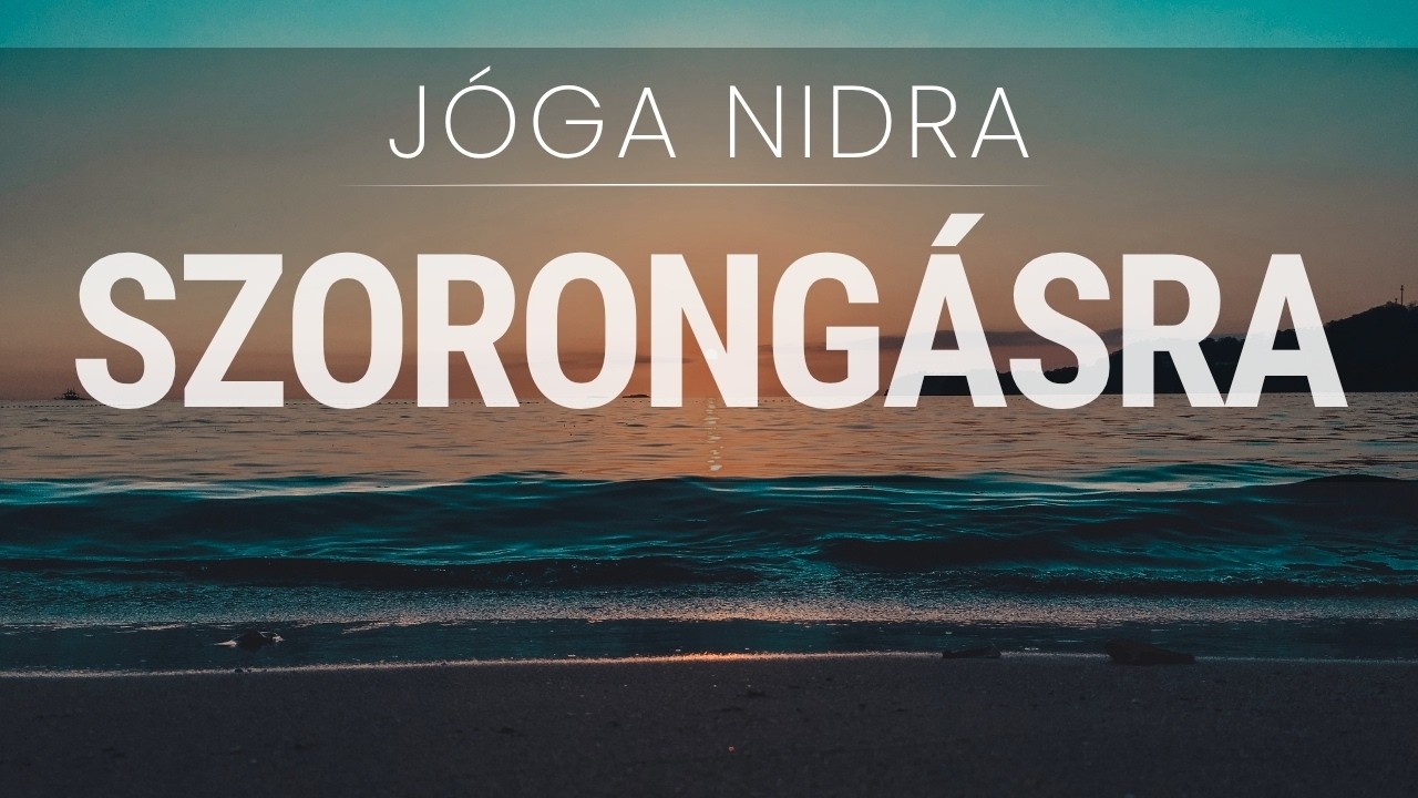 jóga nidra szorongás csillapítására - tudatos alvás, meditatív stresszoldás | karuna jóga nidra
