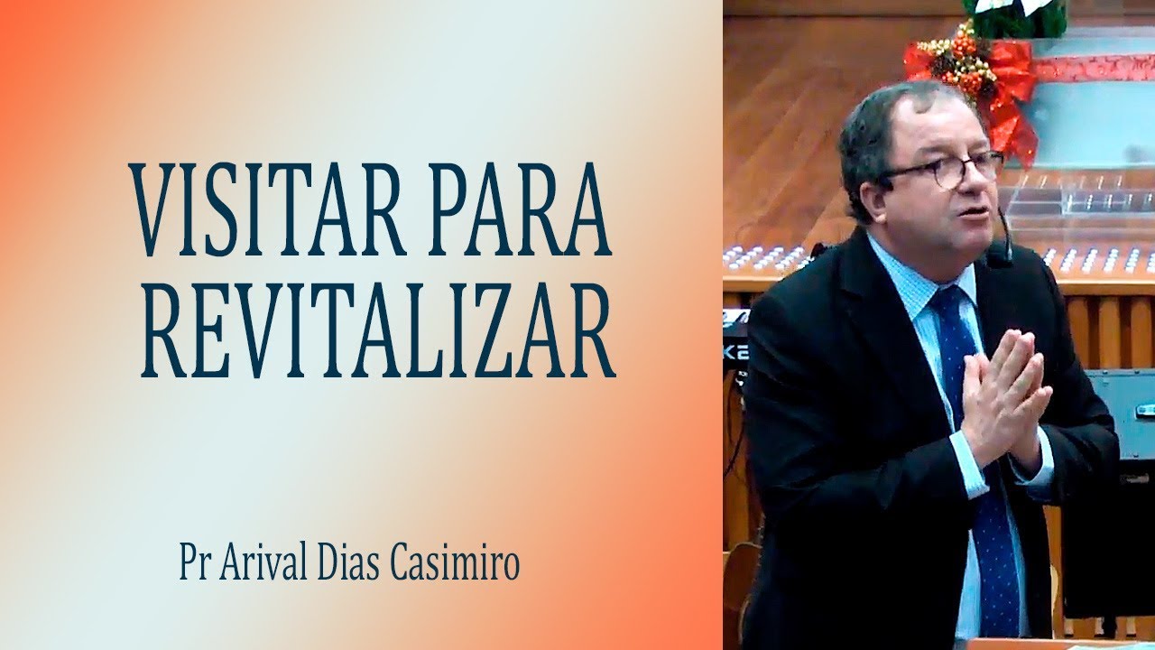 Visitar para revitalizar  - Pr Arival Dias Casimiro