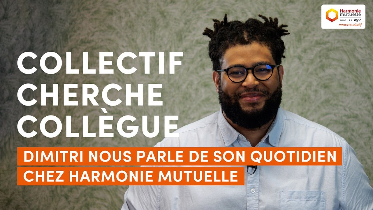 « Collectif cherche collègue » -  Dimitri vous parle de son quotidien chez Harmonie Mutuelle