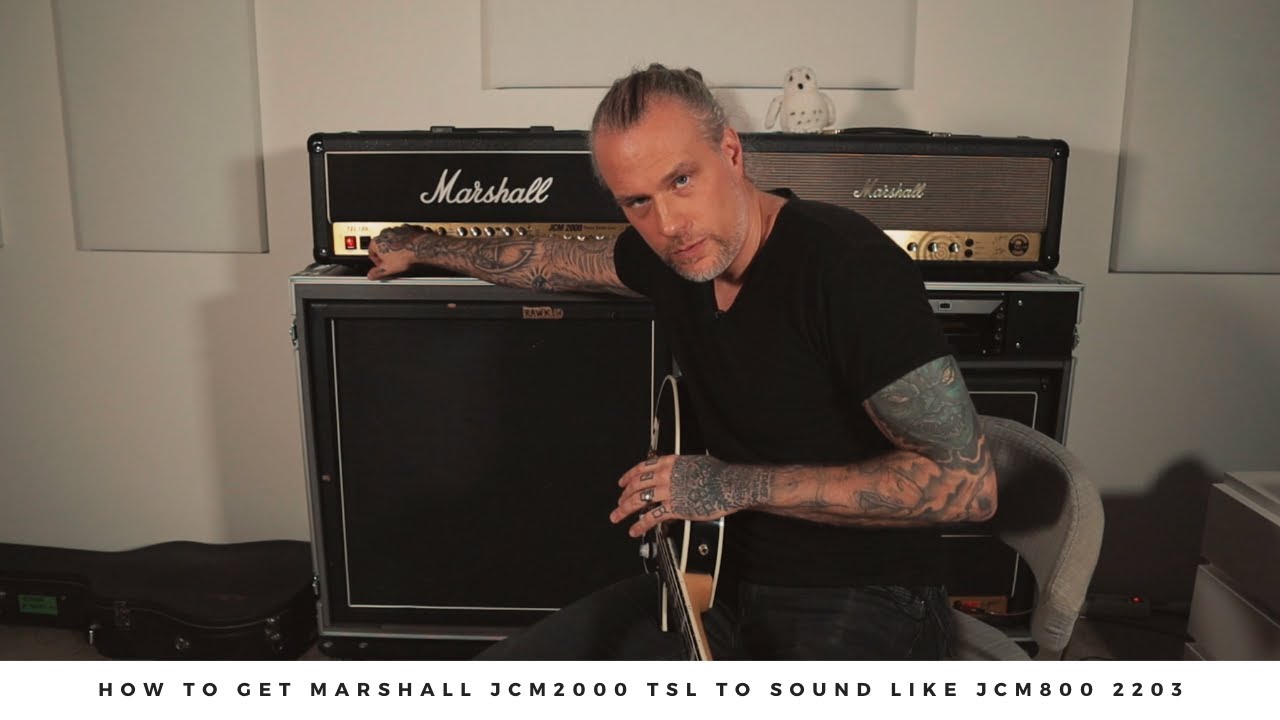 How to get Marshall JCM2000 TSL to sound like JCM800 2203