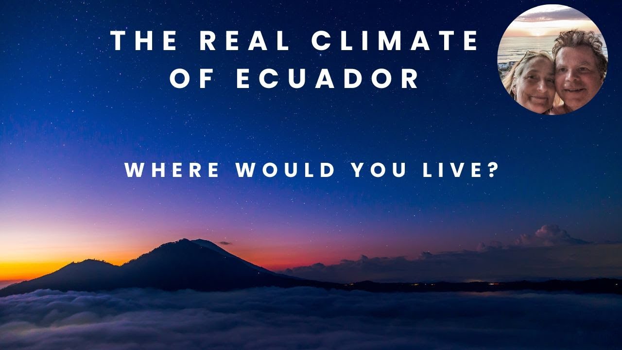 The Real Climate of Ecuador.  Where would you live?