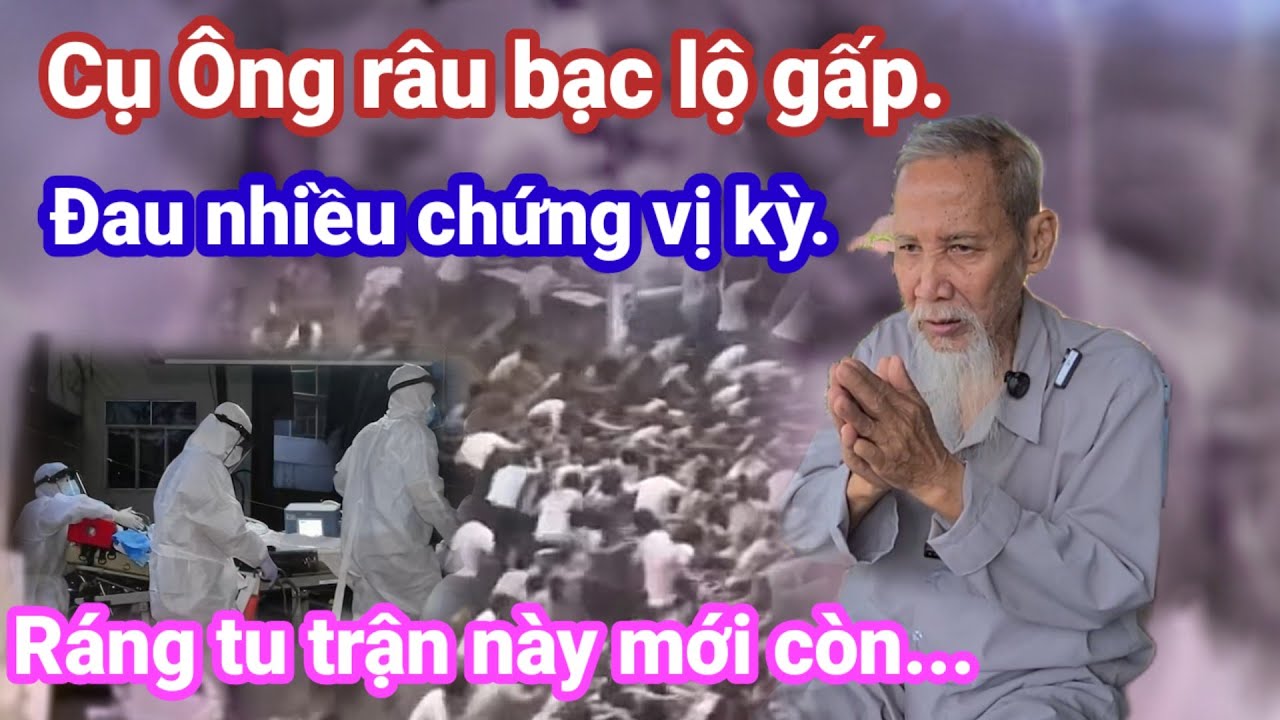 🙏Cụ Ông râu bạc lộ gấp.đau nhiều chứng vị kỳ.ráng tu trận này mới còn.🙏 Cho Đời Vlog. 