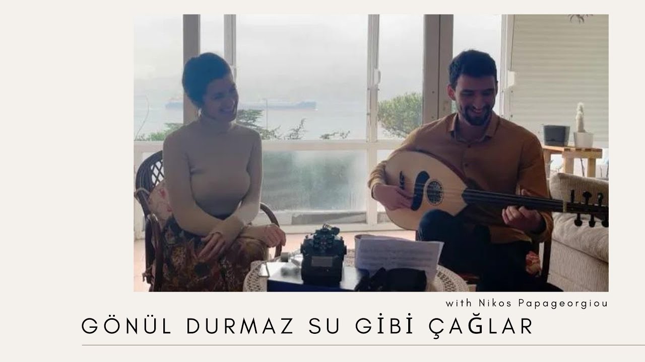 Gönül durmaz su gibi çağlar - Selin Yücesoy / Nikos Papageorgiou