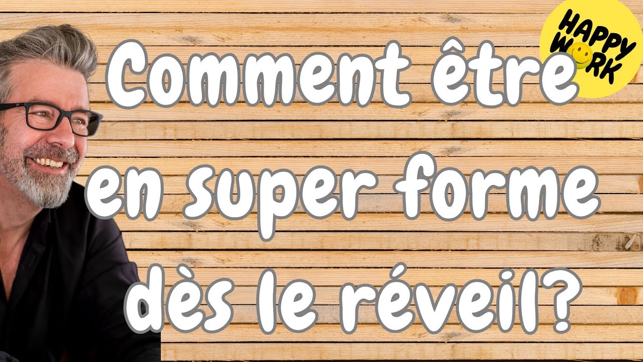 Happy Work - Comment &ecirc;tre en super forme d&egrave;s le r&eacute;veil ? - Ga&euml;l Chatelain-Berry
