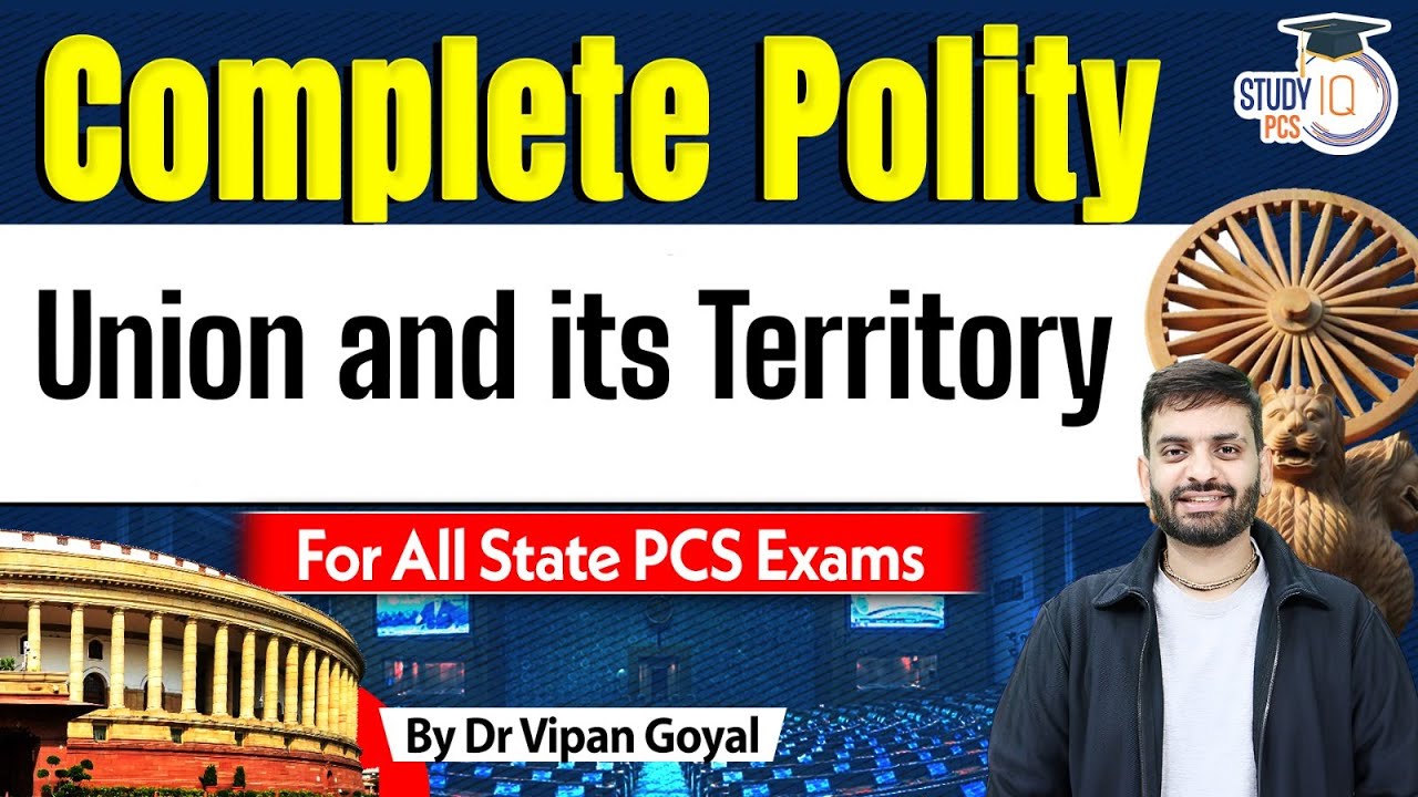Union and its Territory of Indian Constitution - Lecture 5 | Indian Polity | Dr Vipan&nbsp;Goyal&nbsp;StudyIQ