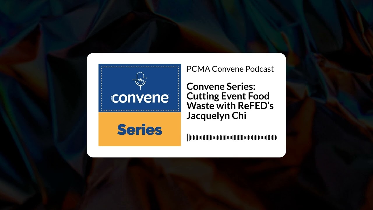 Convene Series: Cutting Event Food Waste with ReFED’s Jacquelyn Chi | PCMA Convene Podcast