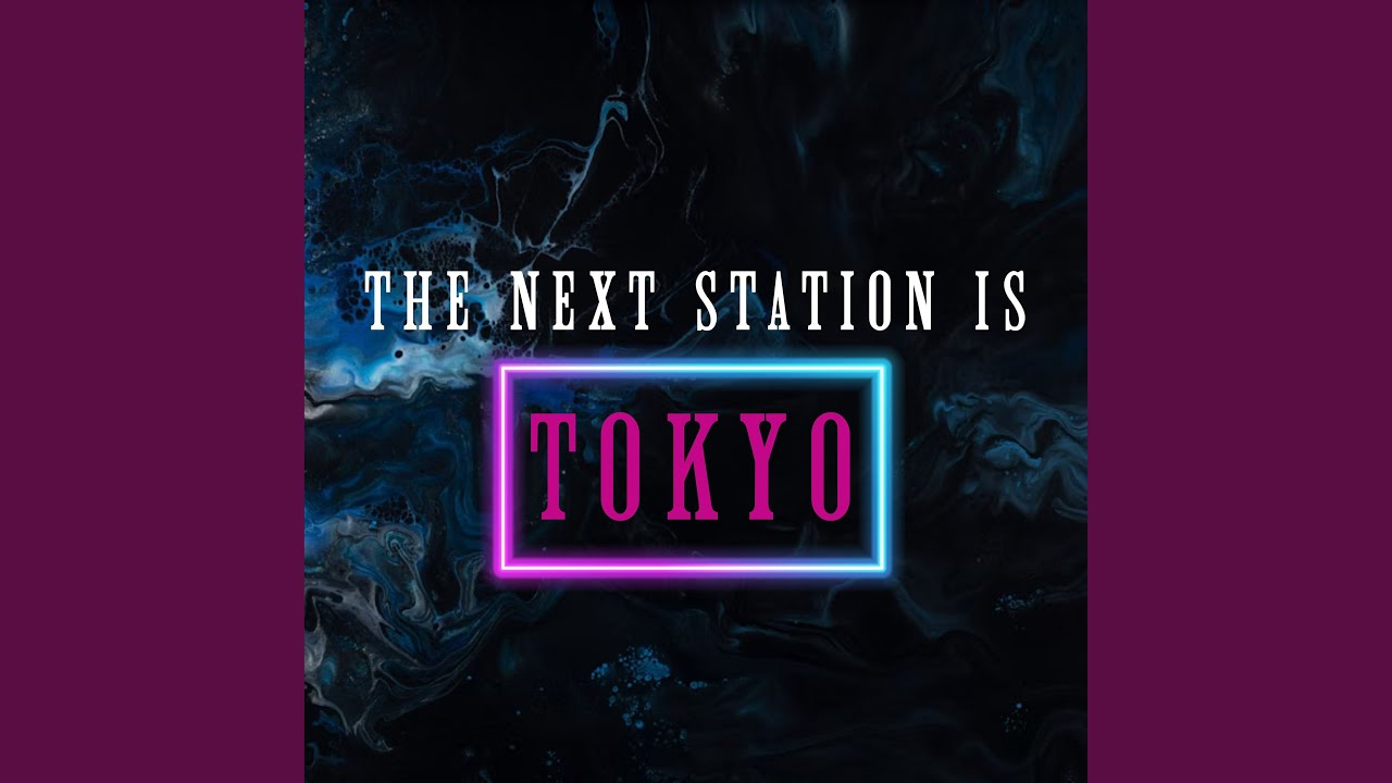 The Next Station Is Tokyo