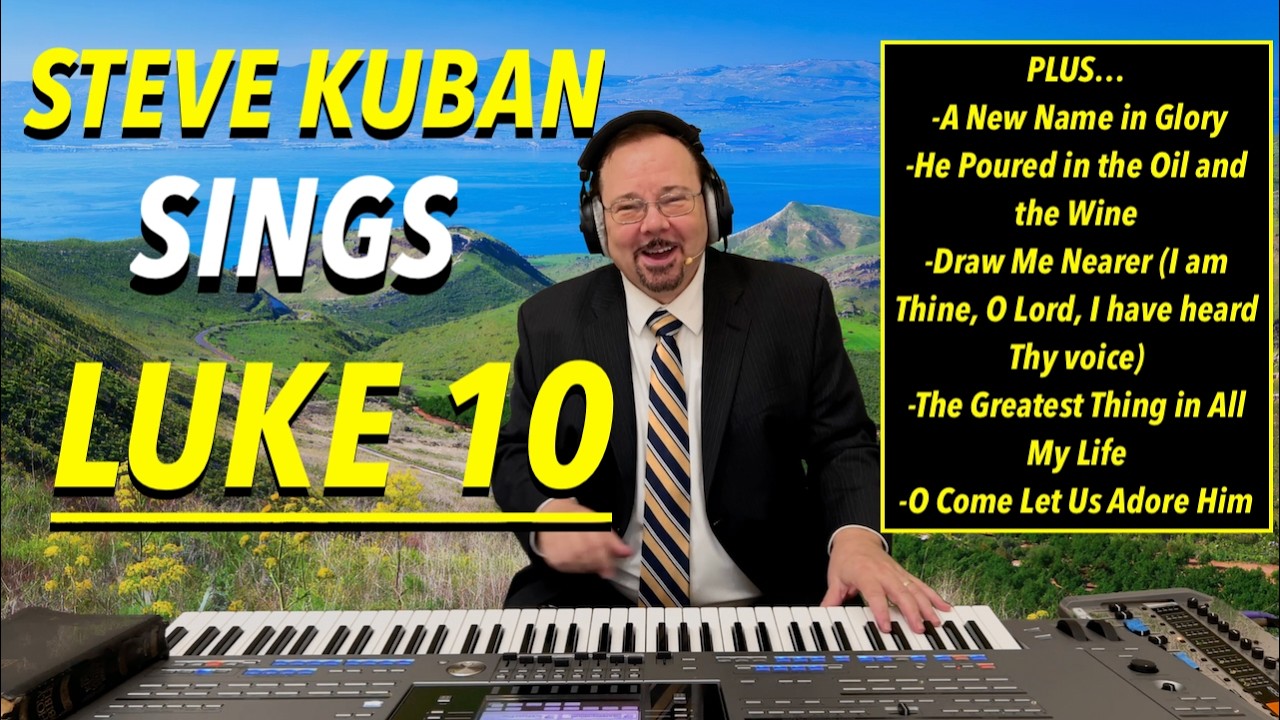 Steve Kuban—Sings Luke 10 + He Poured in the Oil and the Wine, The Greatest Thing in All My Life