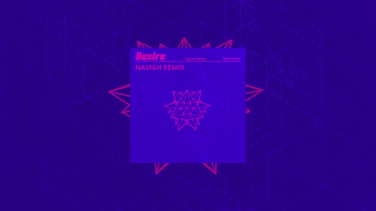 Calvin Harris & Sam Smith - Desire (Navigh Deep House Remix)