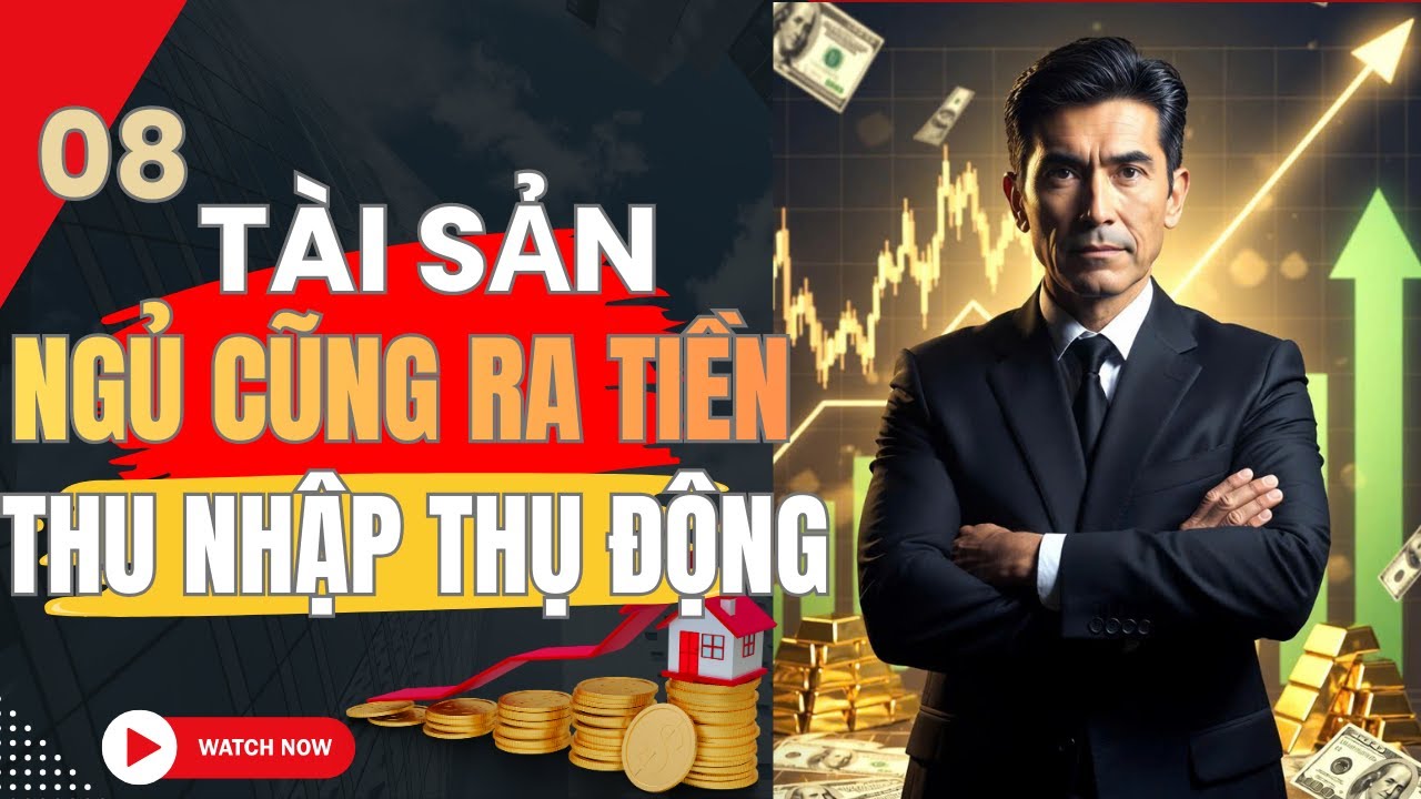 8 Tài Sản Ngủ Cũng Ra Tiền Thu Nhập Thụ Động #TuDoTaiChinh #DauTuThongMinh#TaiSanThuDong