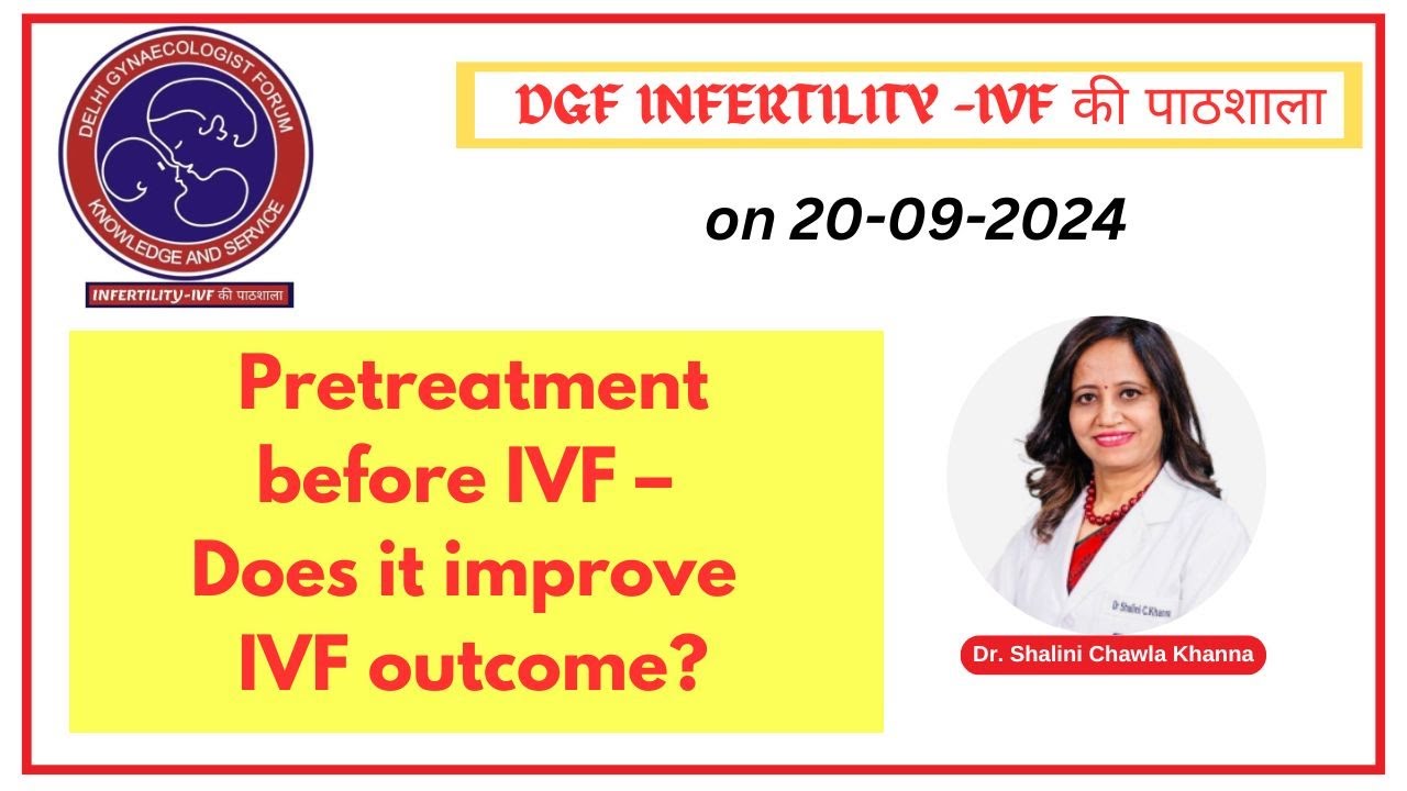 Pretreatment before IVF &ndash; Does it improve IVF outcome? : Dr. Shalini Chawla Khanna