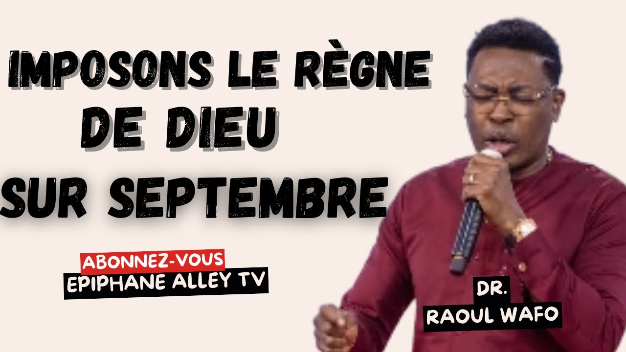 Imposons le Règne de Dieu sur Septembre avec le Dr Raoul Wafo