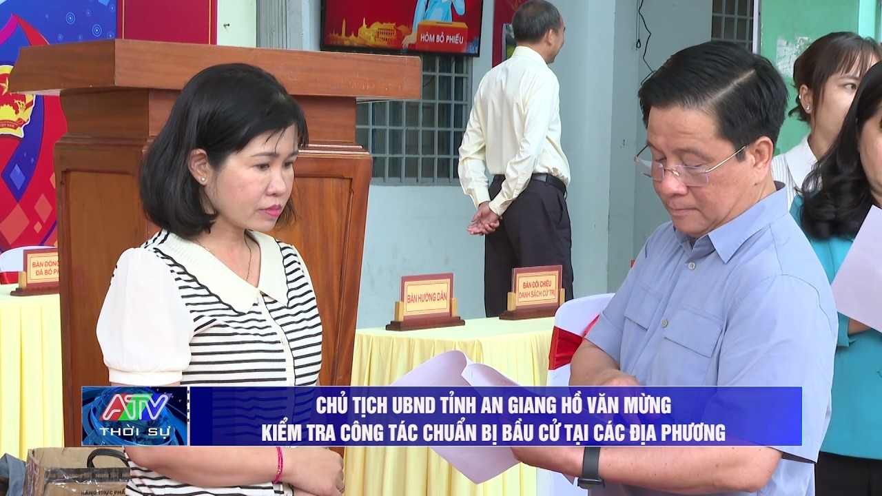Chủ tịch UBND tỉnh kiểm tra công tác chuẩn bị bầu cử tại các địa phương | Truyền hình An Giang 2