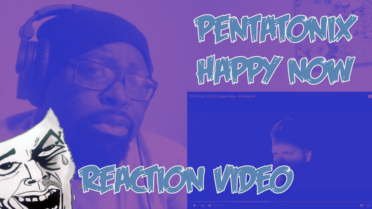 Pentatonix | Happy Now | REACTION VIDEO