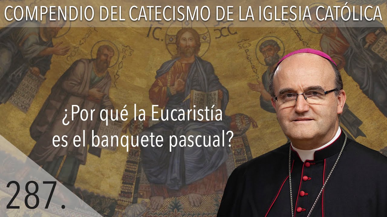 nº 287 ¿Por qué la Eucaristía es el banquete pascual?