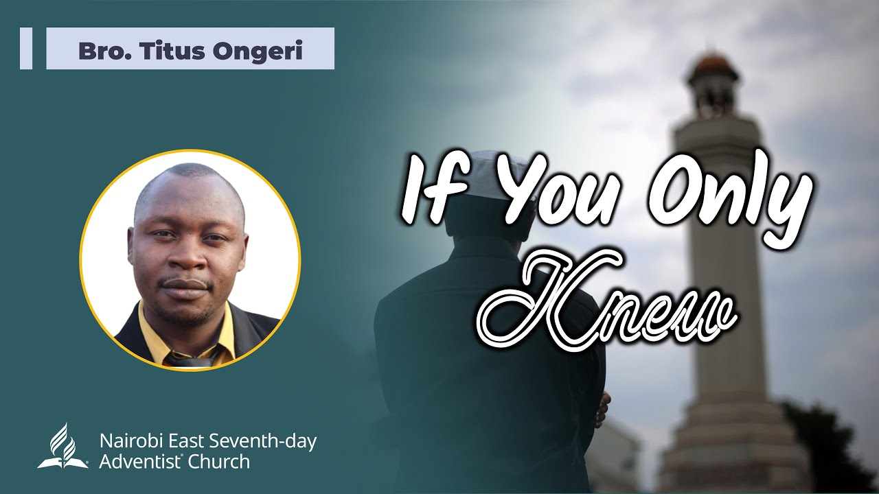 If You Only Knew || Bro. Titus Ongeri || 8-Jul-23