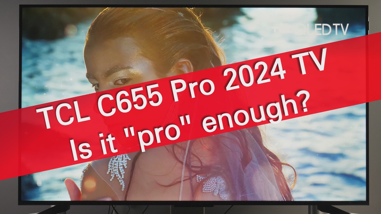 TCL C655 Pro review: More Than Competitors, but is it 