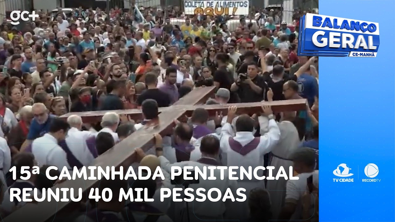 15ª Caminhada Penitencial reuniu 40 mil pessoas no 3º domingo da Quaresma | Balanço Geral CE Manhã