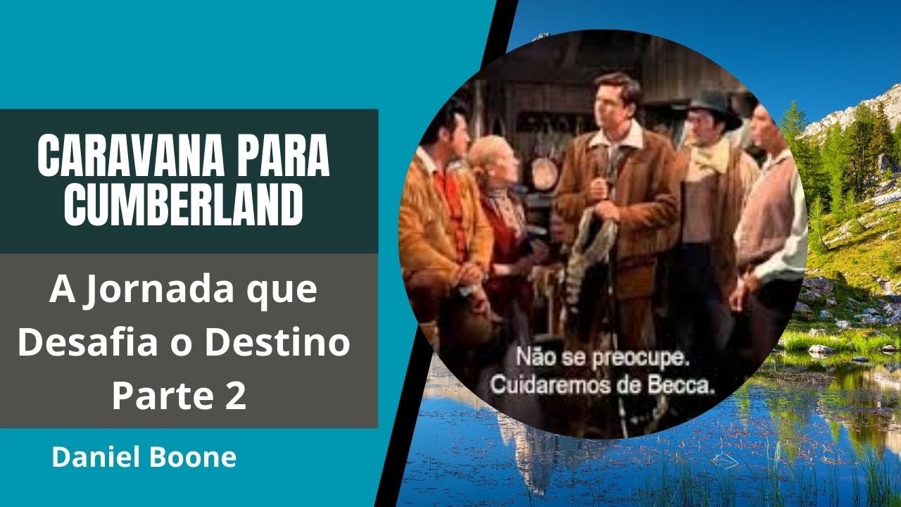 Caravana para Cumberland: A Jornada que Desafia o Destino - DANIEL BOONE - PARTE 2