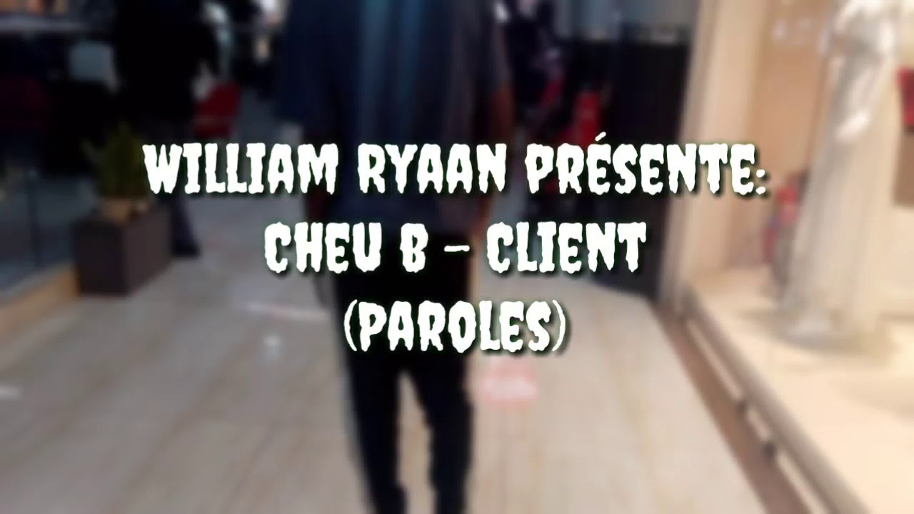 Cheu b - Client   [Paroles/lyrics]