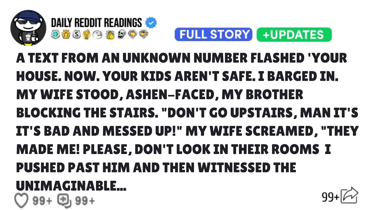 A TEXT FROM AN UNKNOWN NUMBER FLASHED YOUR HOUSE NOW YOUR KIDS AREN'T SAFE I BARGED IN MY WIFE STOOD