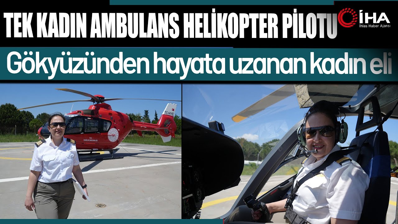 O Türkiye'nin Tek Kadın Ambulans Helikopter Pilotu
