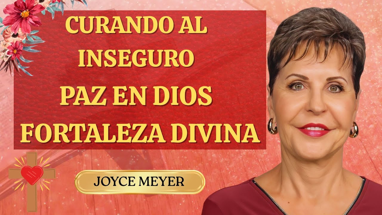 Curando al inseguro: Encuentra paz y fortaleza en Dios | Joyce Meyer en español