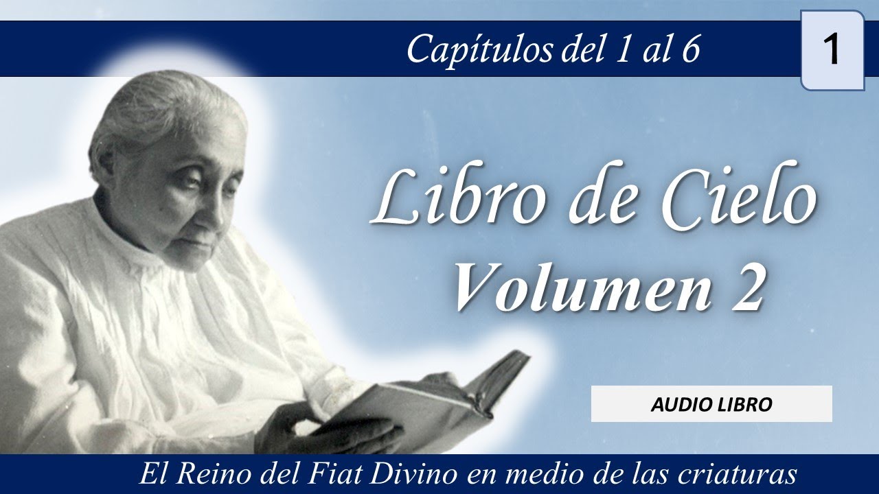 Volumen 2 - 1 | Libro de Cielo | Cap&iacute;tulos del 1 al 6 | Luisa Piccarreta - Divina Voluntad