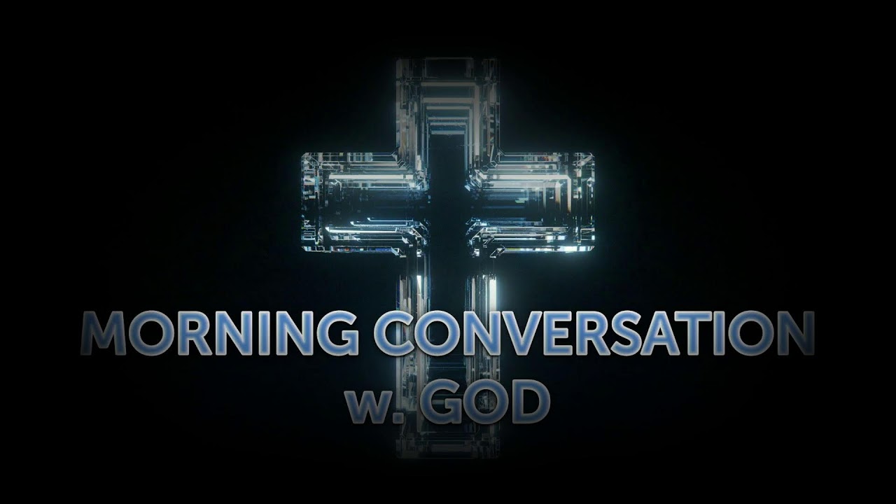 MORNING CONVERSATION w. GOD