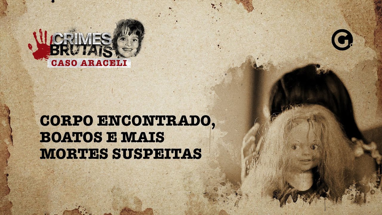 Caso Araceli: corpo encontrado, boatos e mais mortes suspeitas - EP #02