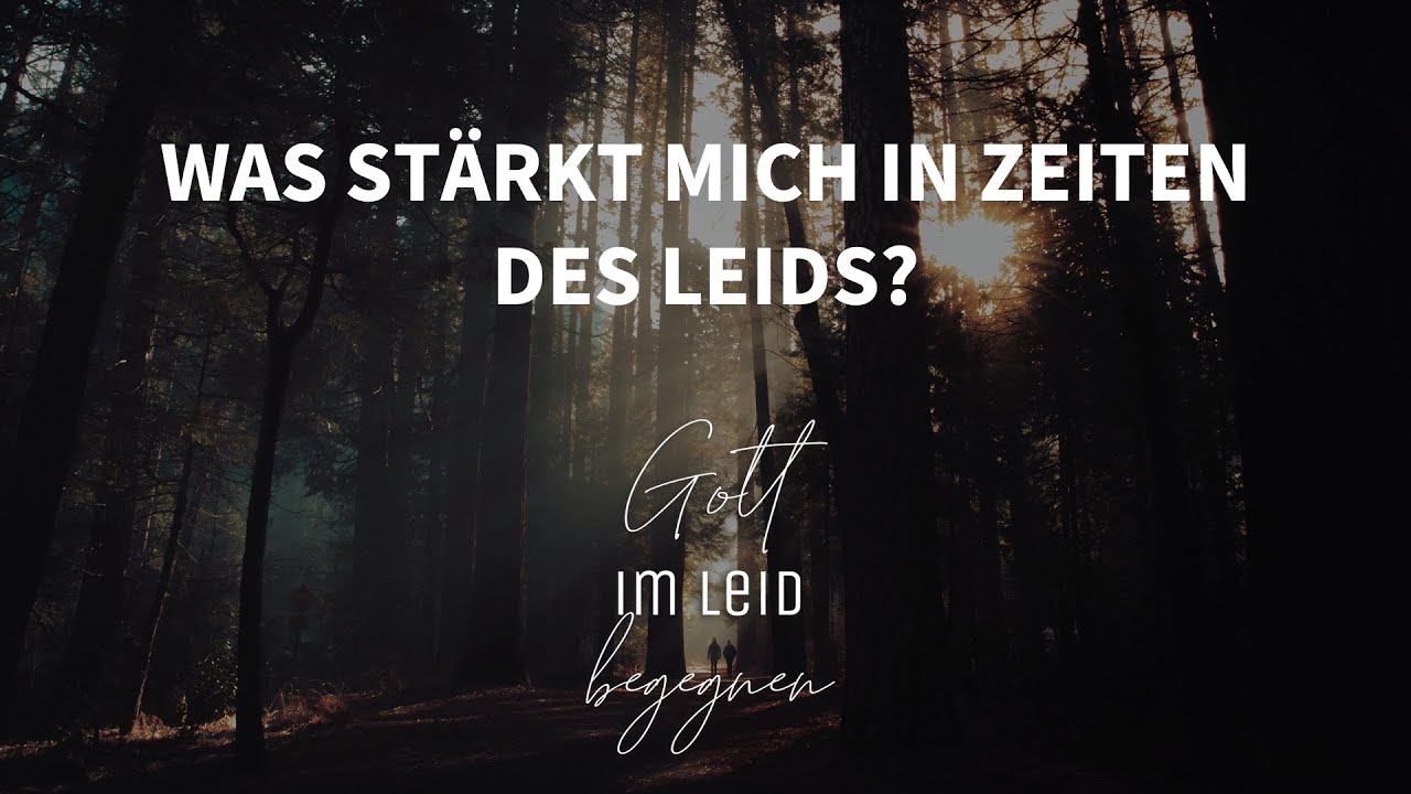 Gott im Leid begegnen: Was stärkt mich in Zeiten des Leids? (Emanuel Weiss)