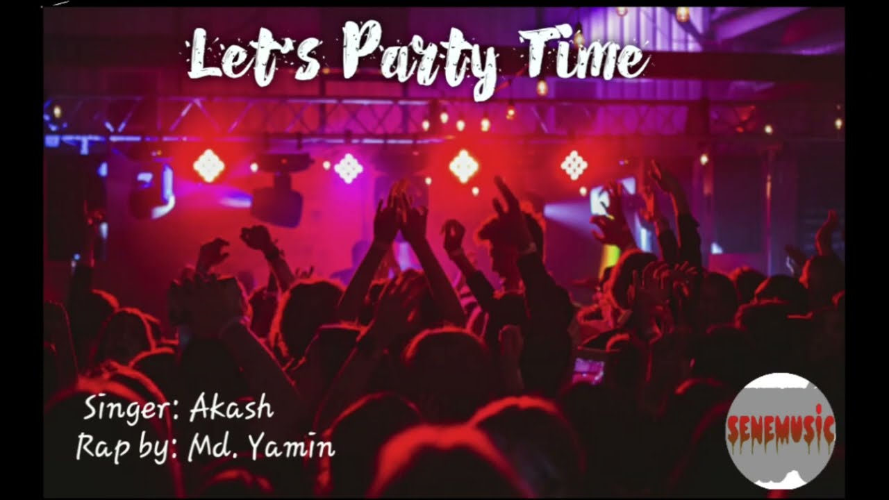 Let's Party Time Song | Karenge Party Aaj | Akash Ft. Md. Yamin | SeneMusic | Party Song | New Song