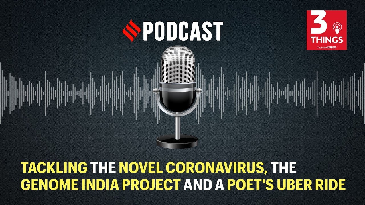 Tackling the novel Coronavirus, the Genome India Project and a poet's Uber ride | Podcast