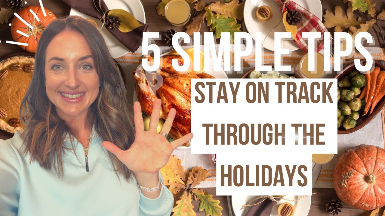 HOW TO STAY ON TRACK WITH FITNESS AND NUTRITION THROUGH THE HOLIDAYS||5 SIMPLE TIPS
