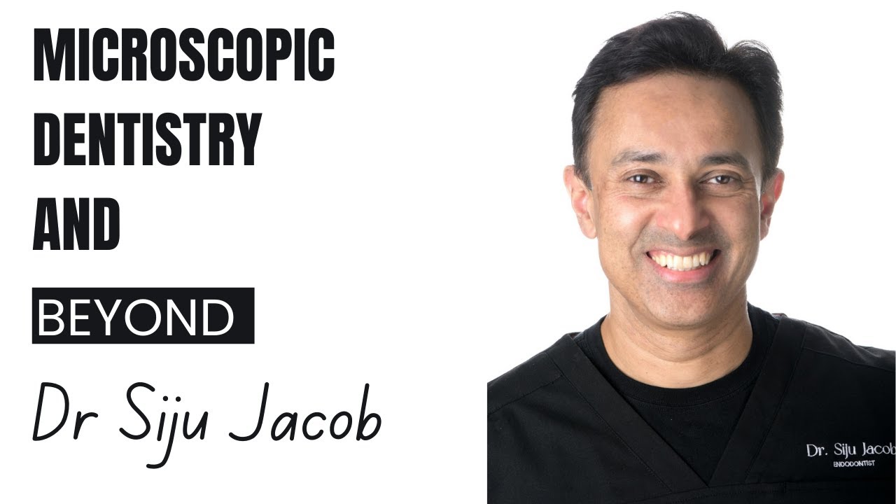 Microscopic Dentistry and Beyond with Dr. Siju Jacob