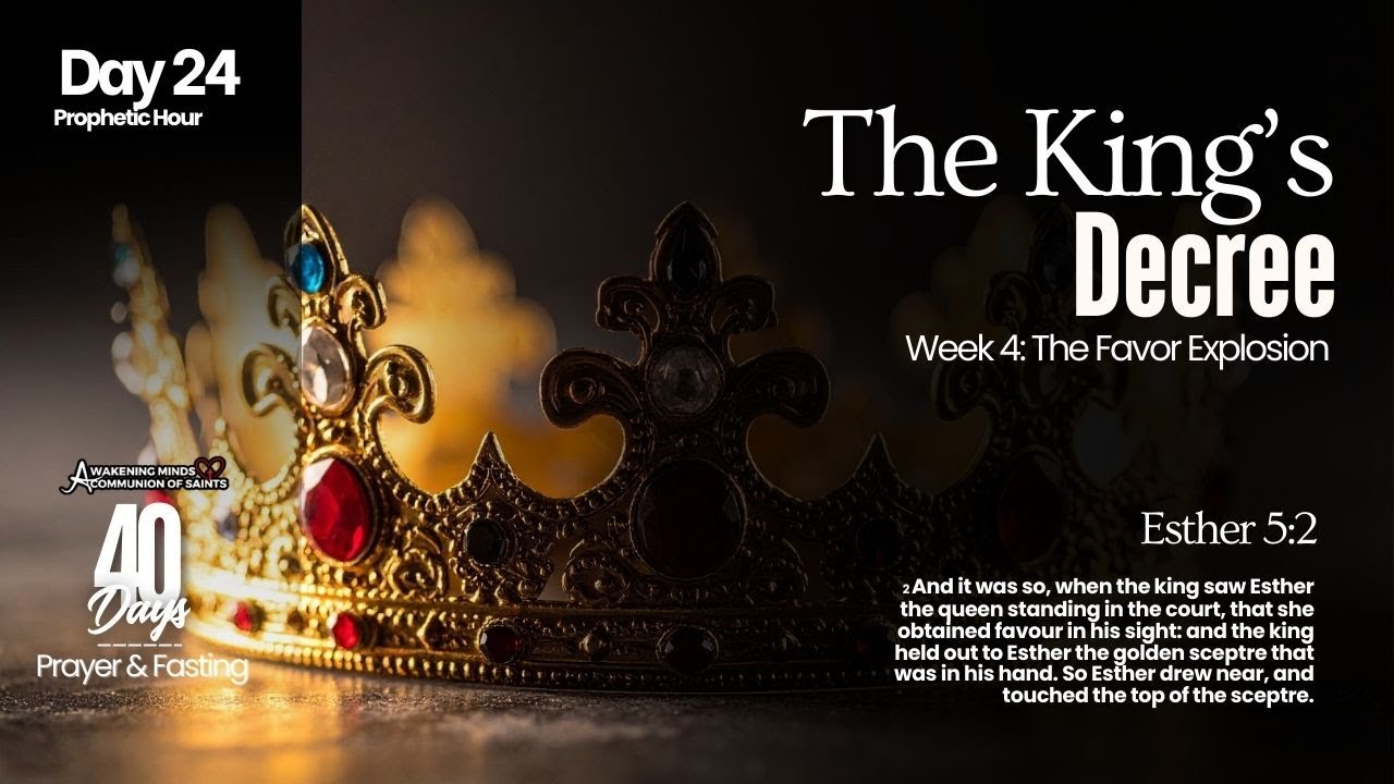 The King's Decree | Day 24 | Propetic Hour | 40 Days of Prayer & Fasting