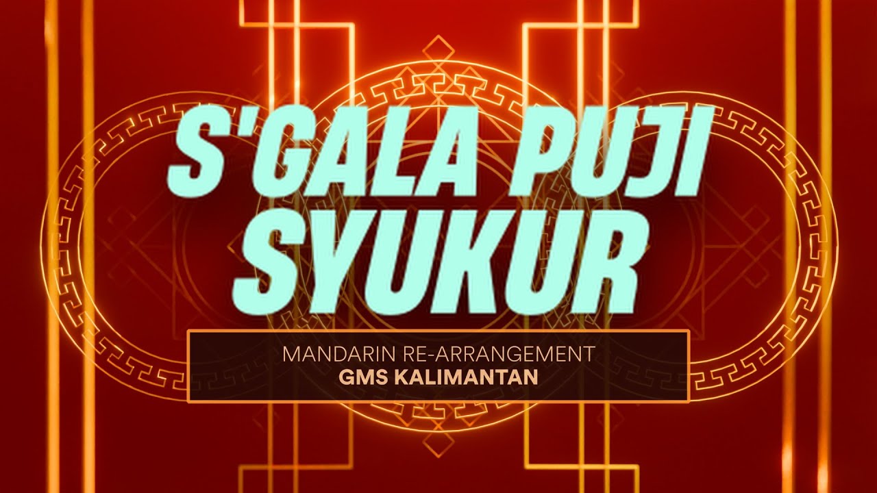 S'gala Puji Syukur/Soraklah Haleluya (Zan Mei Zhu) | GMS Kalimantan | [CNY ARRANGEMENT]