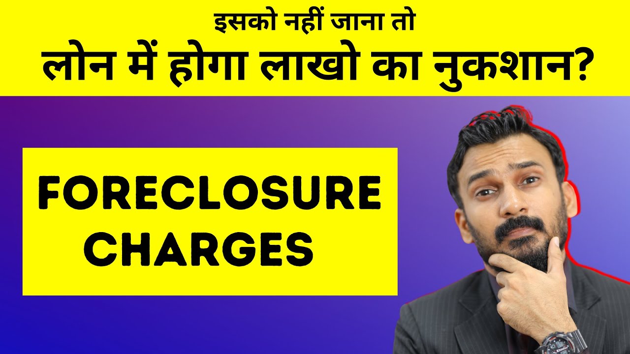 How Foreclosure Charges are applied in Loan (2024 & Beyond)