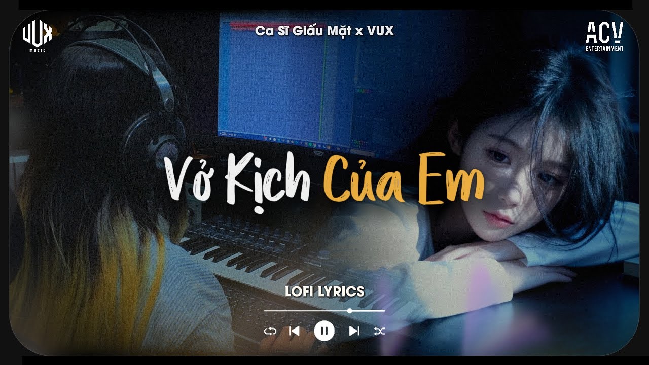 Vở Kịch Của Em [Lofi] - Ca Sĩ Giấu Mặt x VUX | Anh Biết Hết M&agrave; Nhưng Anh Kh&ocirc;ng N&oacute;i Ra | Lofi Lyrics