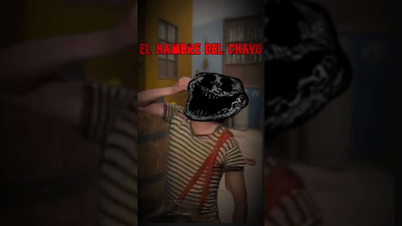 EL CHAVO DEL VOID | EL HAMBRE DEL CHAVO
