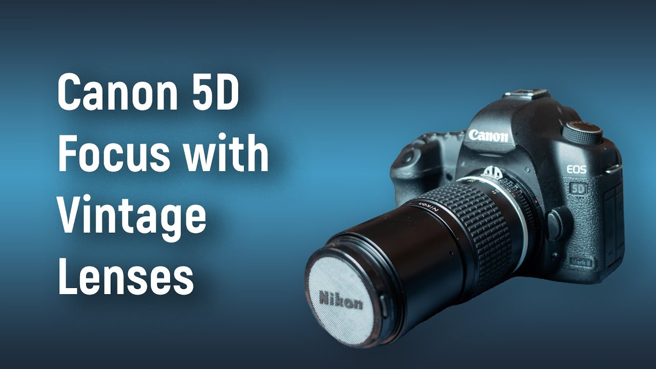 Using Canon 5D Series with Vintage Lenses
